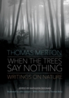 When the Trees Say Nothing : Writings on Nature - Book