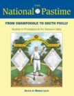 The National Pastime, 2013 : From Swampoodle to South Philly: Baseball in Philadelphia and the Delaware Valley - Book