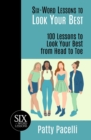 Six-Word Lessons to Look Your Best : 100 Six-Word Lessons to Look Your Best from Head to Toe - Book
