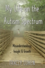 My Life on the Autism Spectrum : Misunderstandings, Insight & Growth - Book
