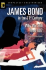 James Bond in the 21st Century : Why We Still Need 007 - Book