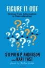 Figure It Out : Getting from Information to Understanding - Book