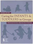 Caring For Infants & Toddlers In Groups : Developmentally Appropriate Practice - Book