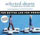 Selected Shorts: For Better and For Worse : A Celebration of the Short Story - Book