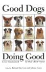 Good Dogs Doing Good : Lives Transformed by Man's Best Friend - Book