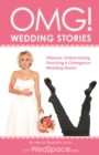 OMG! Wedding Stories : Hilarious, Outrageous, Embarrassing, Shocking and Bizarre Wedding Stories - Book