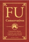 FU Conservatives : A journal for Liberals to destroy, rant and vent without getting arrested - Book