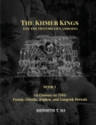 The Khmer Kings and the History of Cambodia : BOOK I - 1st Century to 1595: Funan, Chenla, Angkor and Longvek Periods - Book