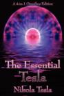 The Essential Tesla : A New System of Alternating Current Motors and Transformers, Experiments with Alternate Currents of Very High Frequenc - Book