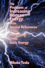 The Problem of Increasing Human Energy, with Special References to the Harnessing of the Sun's Energy - Book
