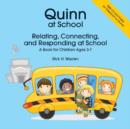 Quinn at School : Relating, Connecting and Responding - A Book for Children Ages 3-7 - Book