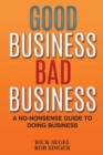 Good Business Bad Business : A No-Nonsense Guide to Doing Business - Book