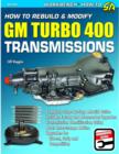 How to Rebuild & Modify GM Turbo 400 Transmissions : Complete Step-By-Step Rebuild Guide - Book
