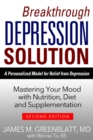 Breakthrough Depression Solution : Matering Your Mood with Nutrition, Diet & Supplementation - eBook