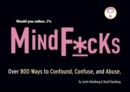 Would You Rather...?'s Mindf*cks : Over 300 Ways to Confound, Confuse, and Abuse - Book