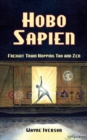 Hobo Sapien : Freight Train Hopping Tao and Zen - Book