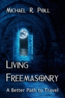 Living Freemasonry: A Better Path to Travel - eBook