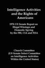 Intelligence Activities and the Rights of Americans : 1976 Us Senate Report on Illegal Wiretaps and Domestic Spying by the FBI, CIA and Nsa - Book