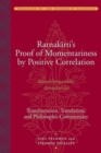 Ratnakirti's Proof of Momentariness by Positive Correlation - Transliteration, Translation and Philosophic Commentary - Book