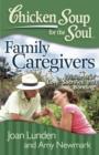Chicken Soup for the Soul: Family Caregivers : 101 Stories of Love, Sacrifice, and Bonding - Book