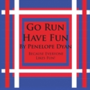 Go Run, Have Fun---Because Everyone Likes Fun - Book