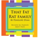 That Fat Rat Family--Because All Families Aren't Rats - Book