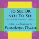 To See Or Not To See---The Story Of Kourtney's Glasses - Book