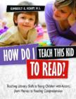 How Do I Teach This Kid To Read? : Teaching Literacy Skills to Young Children with Autism, from Phonics to Fluency - Book