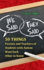 We Said, They Said : 50 Things Parents and Teachers of Students with Autism Want Each Other to Know - Book
