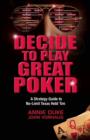 Decide to Play Great Poker : A Strategy Guide to No-Limit Texas Hold ''Em - Book