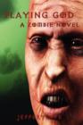 Playing God : A Zombie Novel - Book