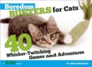 Boredom Busters for Cats : 40 Whisker-Twitching Games and Adventures - Book