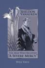 Sheldon Vanauken : The Man Who Received "A Severe Mercy" - Book