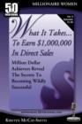 What It Takes... To Earn $1,000,000 In Direct Sales : Million Dollar Achievers Reveal the Secrets to Becoming Wildly Successful (Vol. 4) - Book