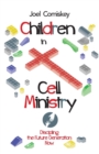 Children in Cell Ministry : Discipling the Future Generation Now - Book