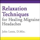 Relaxation Techniques for Healing Migraine Headaches - Book