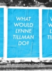 What Would Lynne Tillman Do? - Book