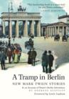 A Tramp in Berlin : New Mark Twain Stories & an Account of his Adventures in the German Capital during the Belle Epoque of 1891-1892 (color picture hardcover edition) - Book