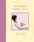 The Complete Pregnancy Journal : A Keepsake of the Happiest 9 Months of Your Life - Book