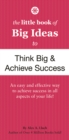The Little Book of Big Ideas to Think Big and Achieve Success - Book