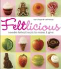 Feltlicious : Needle-Felted Treats to Make & Give - Book