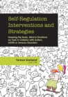 Self-Regulation Interventions and Strategies : Keeping the Body, Mind and Emotions on Task in Children with Autism, ADHD or Sensory Disorders - Book