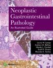 Neoplastic Gastrointestinal Pathology : An Illustrated Guide - Book