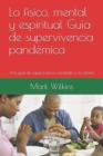 Lo fisico, mental y espiritual Guia de supervivencia pandemica : Una guia de supervivencia orientada a la familia - Book