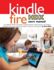 Kindle Fire Hdx Users Manual : The Ultimate Kindle Fire Guide to Getting Started, Advanced Tips, and Finding Unlimited Free Books, Videos and Apps on - Book