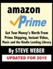 Amazon Prime : Get Your Money's Worth from Prime Shipping, Instant Video, Music, and the Kindle Lending Library - Book