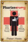 Pharisectomy : How to Joyfully Remove Your Inner Pharisee & Other Religiously Transmitted Diseases - Book