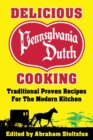 Delicious Pennsylvania Dutch Cooking : 172 Traditional Proven Recipes for the Modern Kitchen - Book