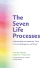 The Seven Life Processes : Understanding and Supporting Them in Home, Kindergarten and School - Book