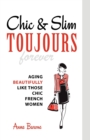 Chic & Slim Toujours : Aging Beautifully Like Those Chic French Women - Book